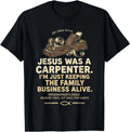 Jesus Was a Carpenter Shirt Im Just Keeping the Family Business Christia T-Shirt