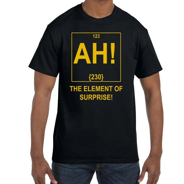 Funny AH! The Element of Surprise! T-Shirt tshirt
