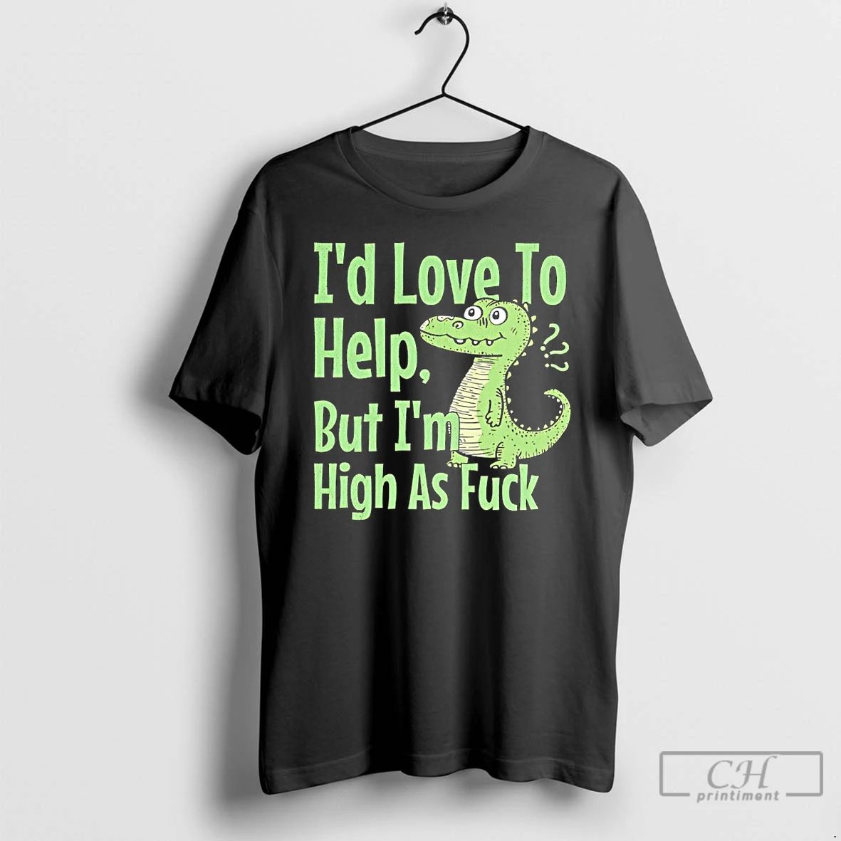 Classic Id Love To Help But Im High As Fuck Dinosaur T Shirts