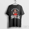Premium When Tortillas Are Outlawed Only Outlaws Will Have Tortillas T Shirts