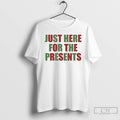 Premium Just Here For The Presents T Shirts