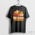 Classic Turkey Be Kind To Everyone Thanksgiving T Shirts