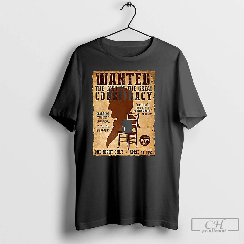Classic Wanted The Cast Of The Great Conspiracy 1865 Historys Deadliest Performance Vintage T Shirts