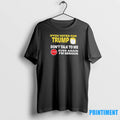 If You Voted For Trump Dont Talk To Me Ever Again Im Serious Tshirts Sweater