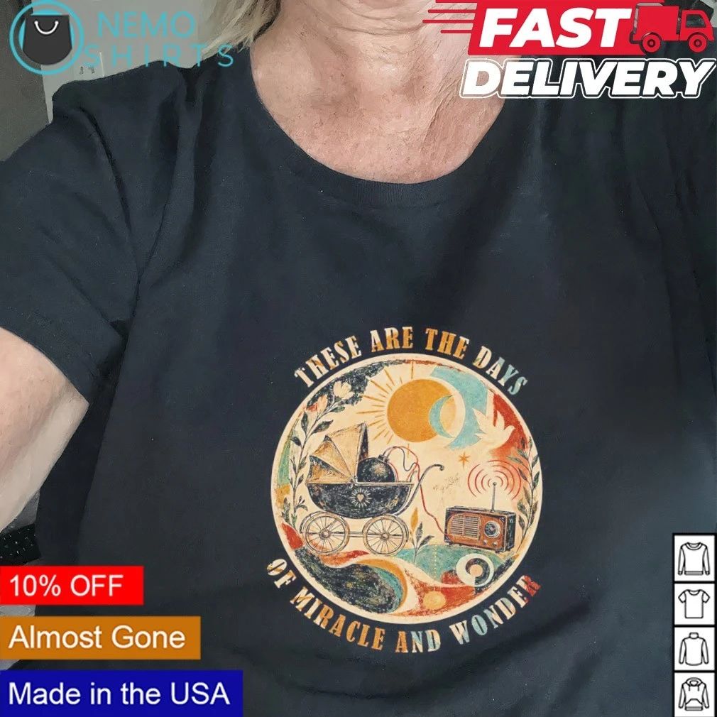 The Boy In The Bubble These are the days of miracle and wonder shirt
