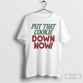 Classic Put That Cookie Down Now T Shirts