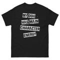 My Dog Has Main Character Energy Shirt Funny Dog Lover Tee