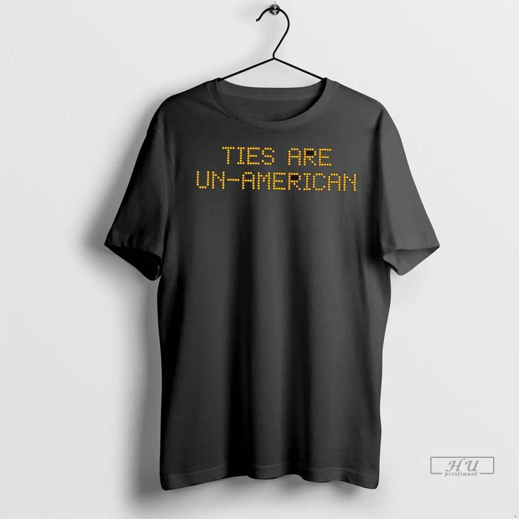 Officials Ties Are Un American Led Text T Shirts