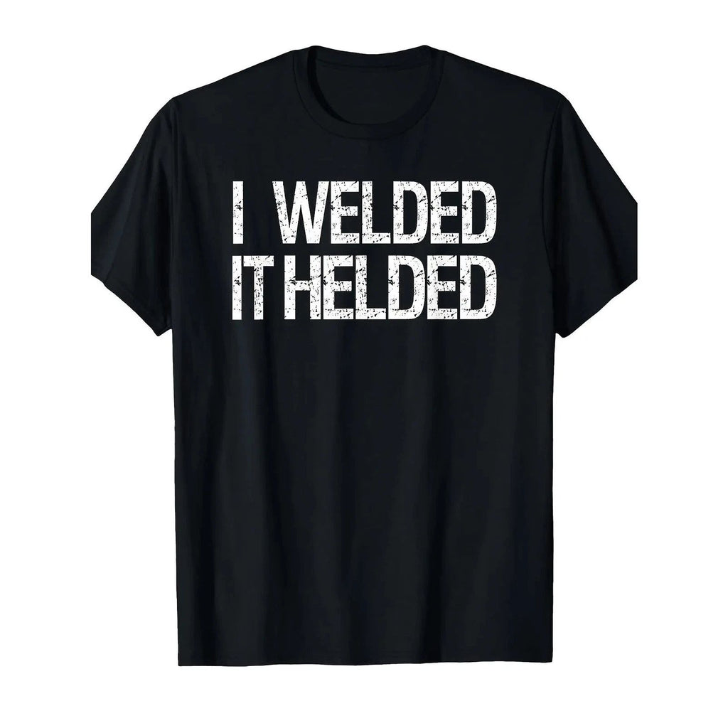 Funny Welder Humor T-Shirt "I Welded It Held" Welding Apparel Duty Soft Cotton