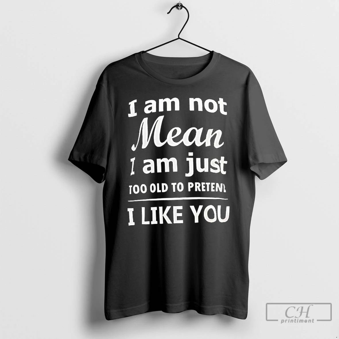 Premium I Am Not Mean I Am Just Too Old To Preten I Like You