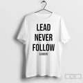 Classic Lead Never Follow Leaders T Shirts