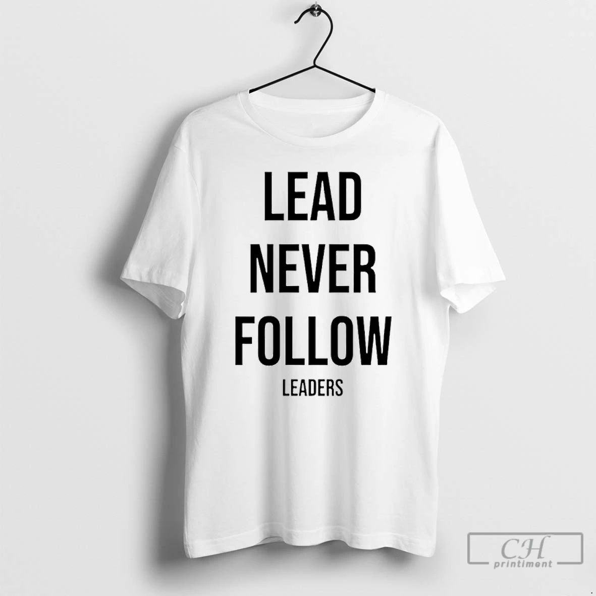 Classic Lead Never Follow Leaders T Shirts
