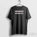 Premium Immigrants Make America Great T Shirts