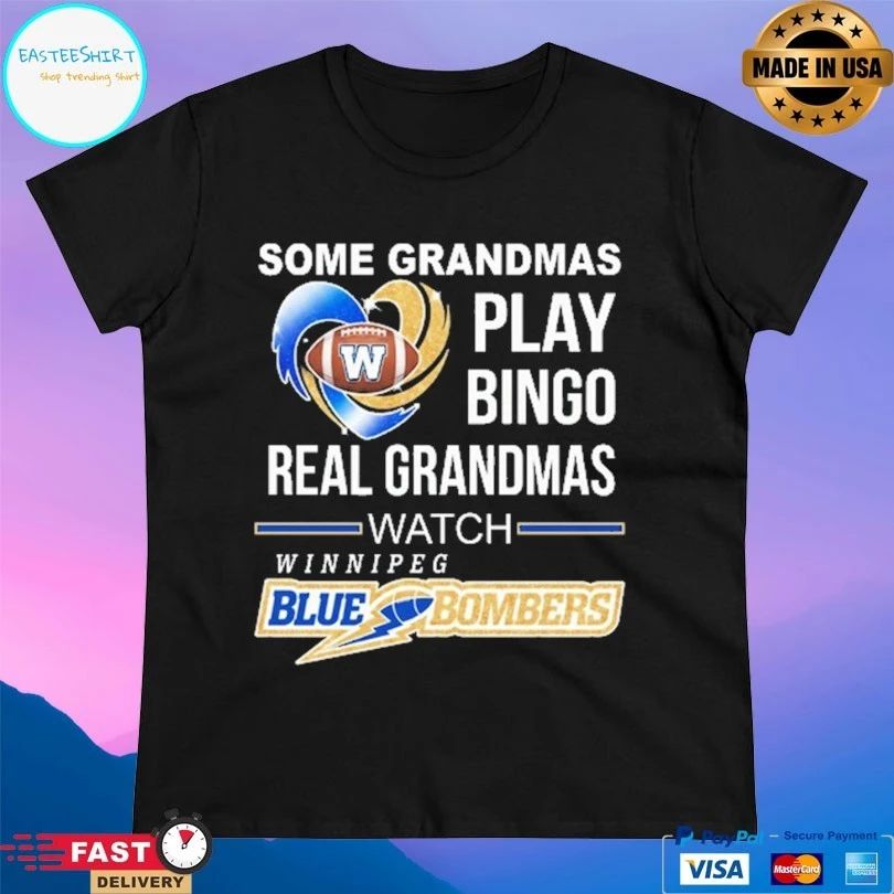 Winnipeg Blue Bombers Some Grandmas Play Bingo Real Grandmas Watch Winnipeg T-shirt