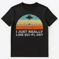 Funny I Just Really Like Sci Fi Ok Unisex T-Shirt