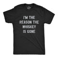 Mens Im The Reason The Whiskey Is Gone T Shirt Funny Saying Drinking Graphic Tee
