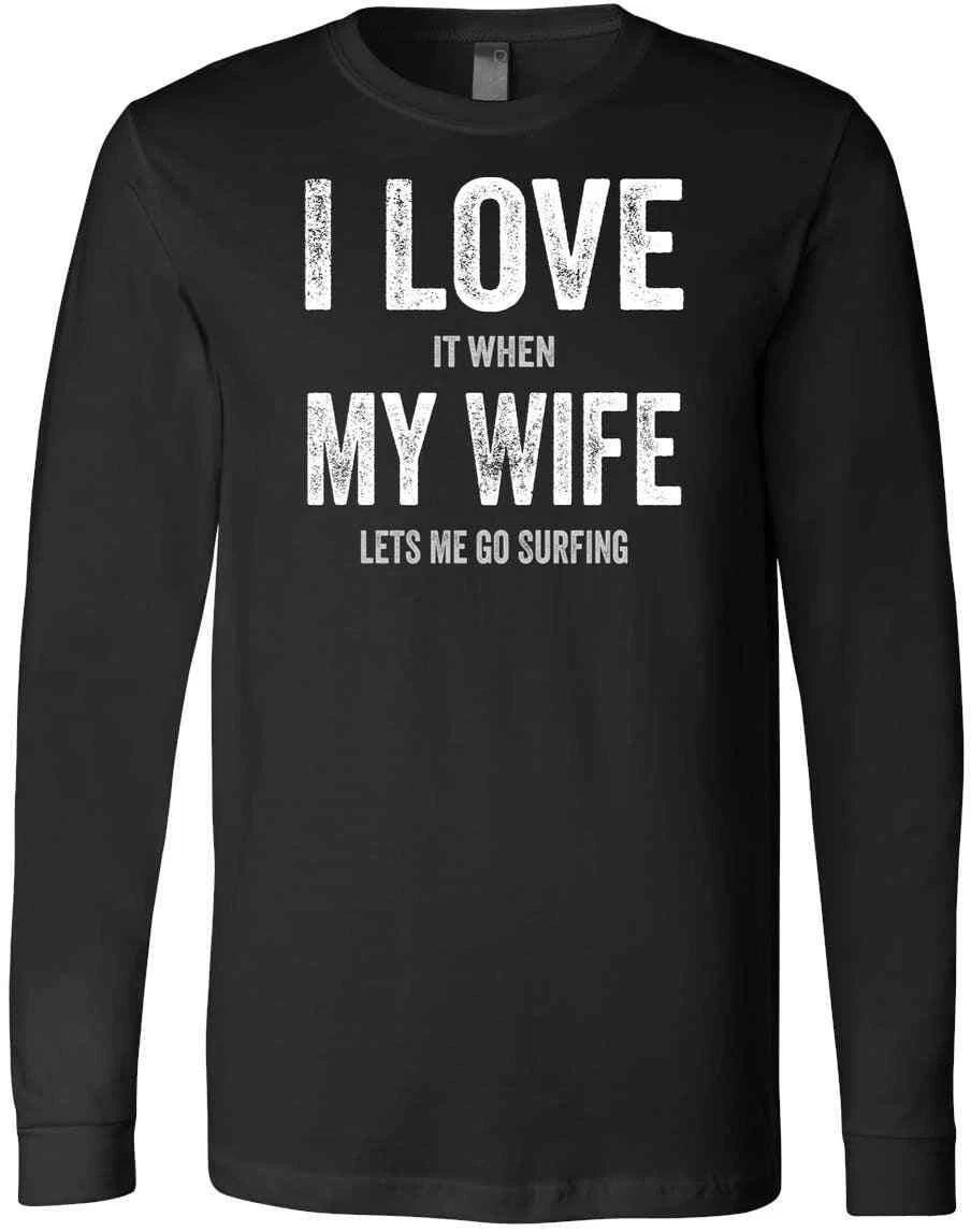 I Love It When My Wife Lets Me Go Surfing Funny Dad Father Surf Gift T-Shirt