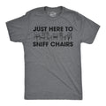 Mens Funny T Shirts Just Here to Sniff Chairs Sarcastic Graphic Novelty Joke Tee