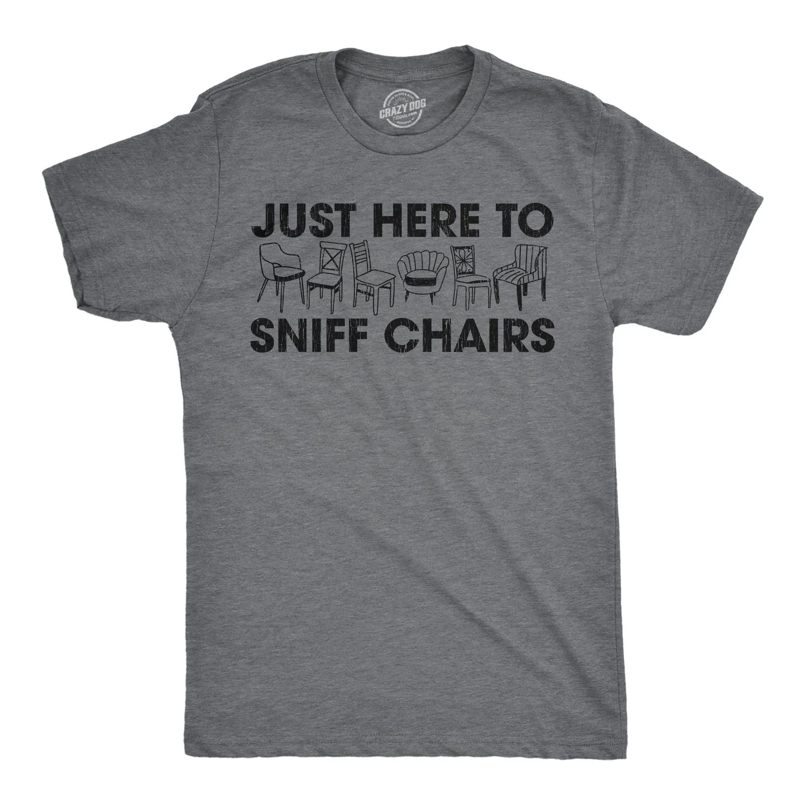 Mens Funny T Shirts Just Here to Sniff Chairs Sarcastic Graphic Novelty Joke Tee