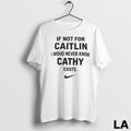 Original If Not For Caitlin I Woud Never Know Cathy Exist