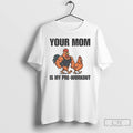 Classic Chicken Your Mom Is My Pre Workout T Shirts