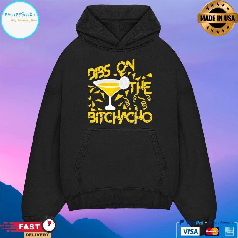 Dibs On The Bitchacho T-shirt