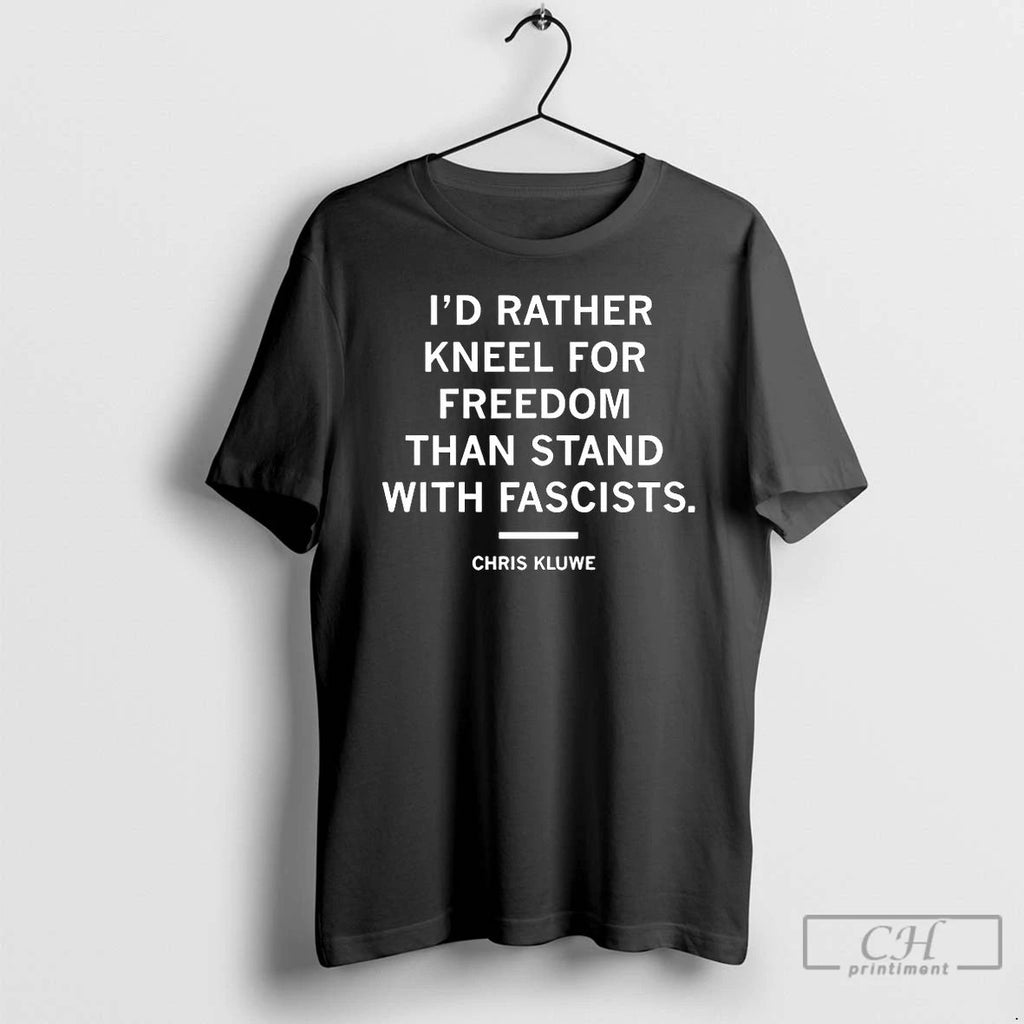 Premium Chris Kluwe Id Rather Kneel For Freedom Than Stand With Fascists T Shirts
