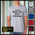 Show me your kitties shirt, Funny Kittens Tshirt, Cat Shirt, Show me your kitty