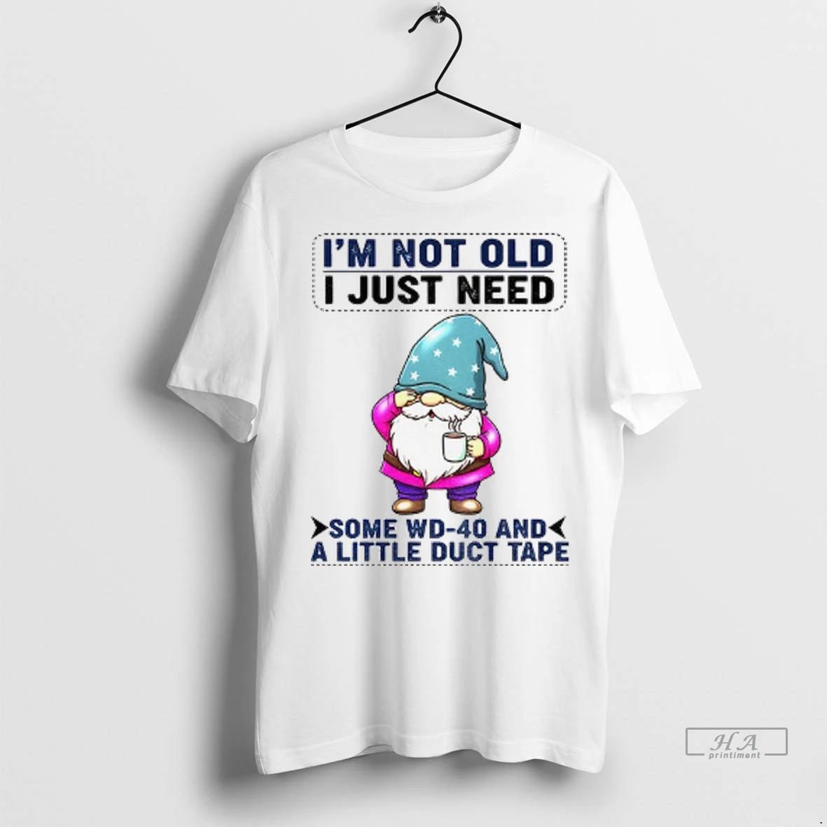Trendy Gnome Im Not Old I Just Need Some Wd 40 And A Little Duct