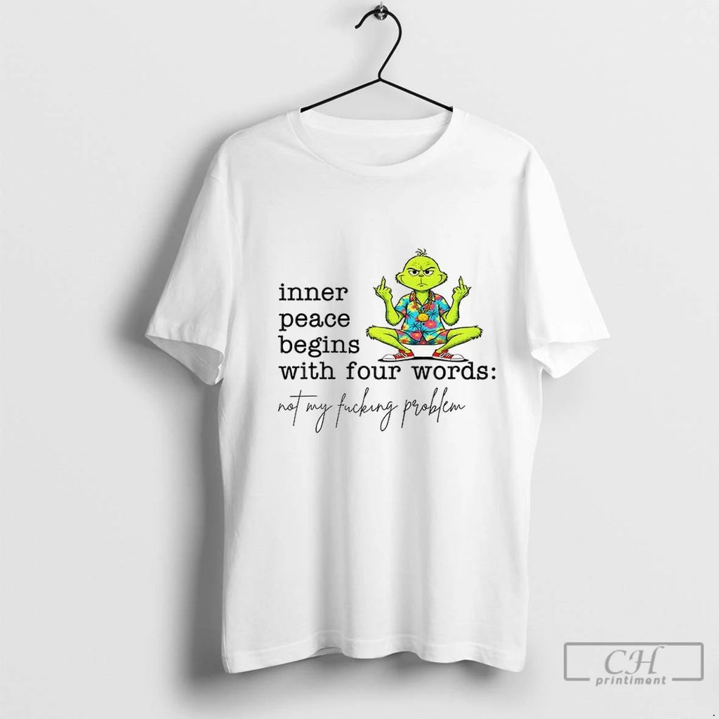 Premium Grinch Inner Peace Begins With Four Words Not My Fucking Problem Christmas