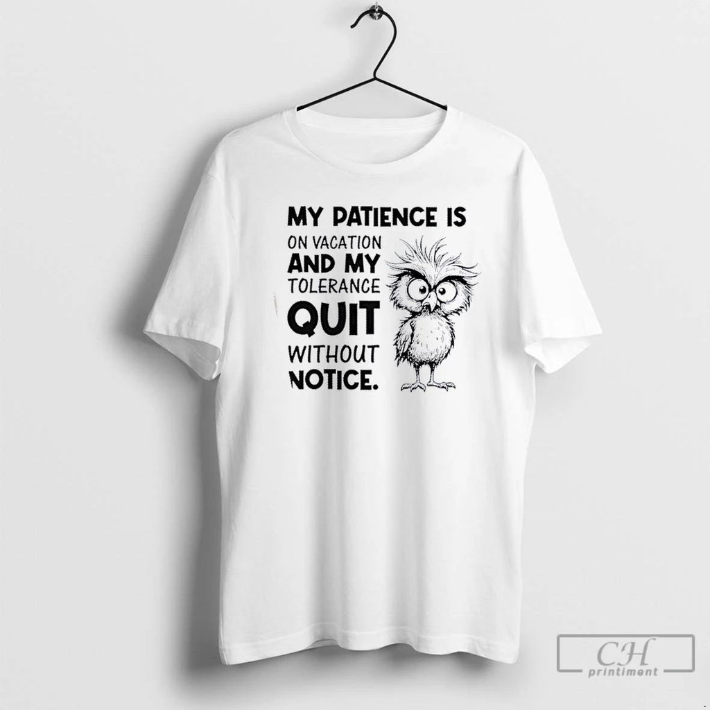 Classic My Patience Is On Vacation And My Tolerance Quit Without Notice T Shirts