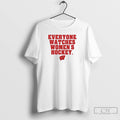 Premium Wisconsin Badgers Everyone Watches Womens Hockey 2 Sided T Shirts