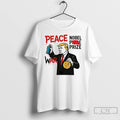 Classic Trump Peace Nobel Prize War T Shirts