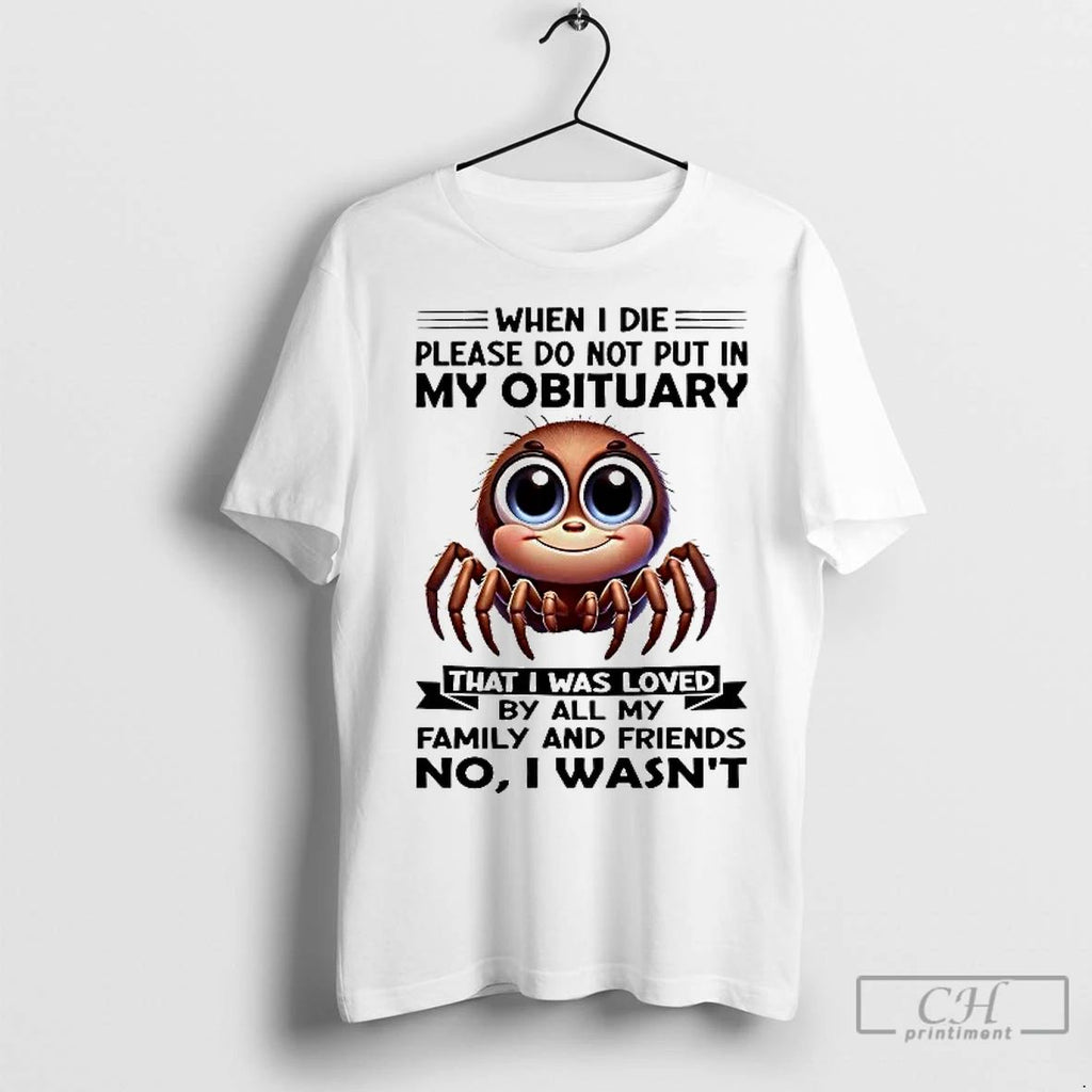 Classic Spider When I Die Please Do Not Put In My Obituary That I Was