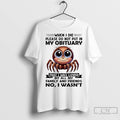 Classic Spider When I Die Please Do Not Put In My Obituary That I Was
