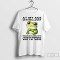 Classic Frog At My Age Getting Lucky Means Walking Into A Room Why Im There