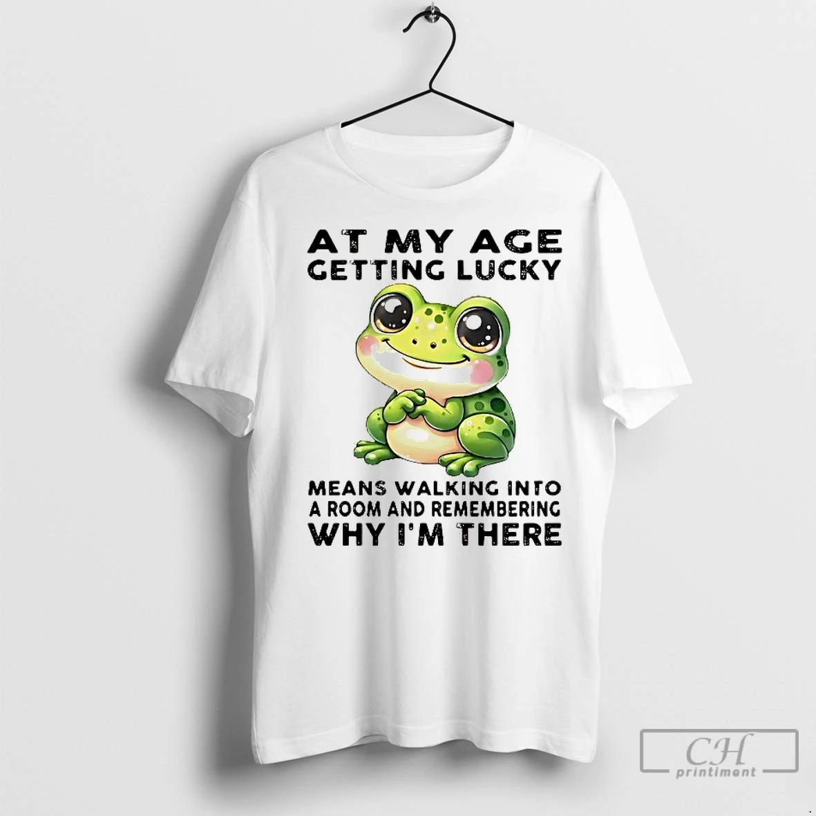 Classic Frog At My Age Getting Lucky Means Walking Into A Room Why Im There