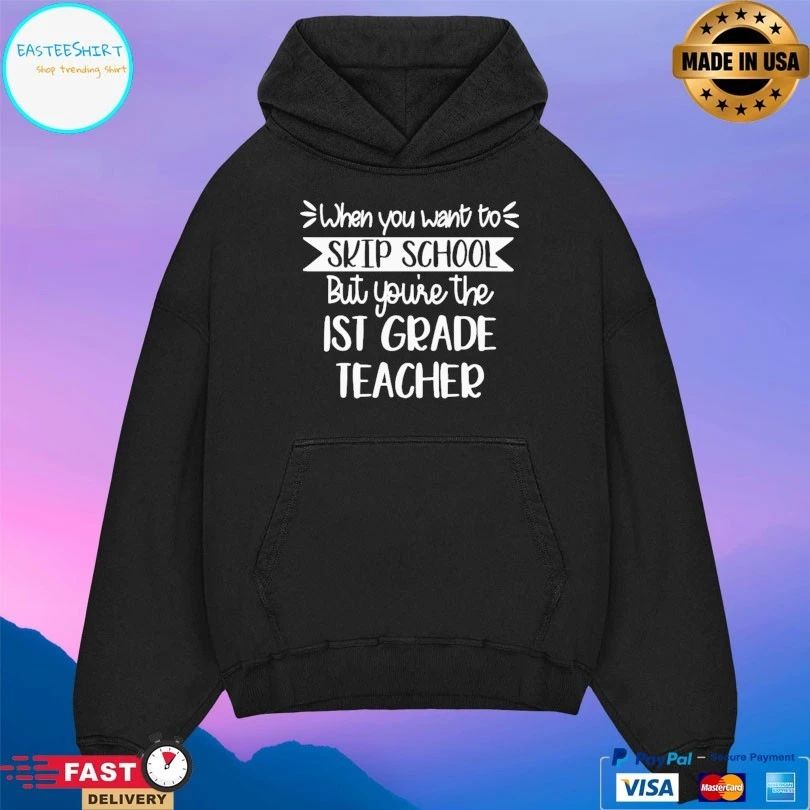 When You Want To Skip School But You’re The Ist Grade Teacher T-shirt