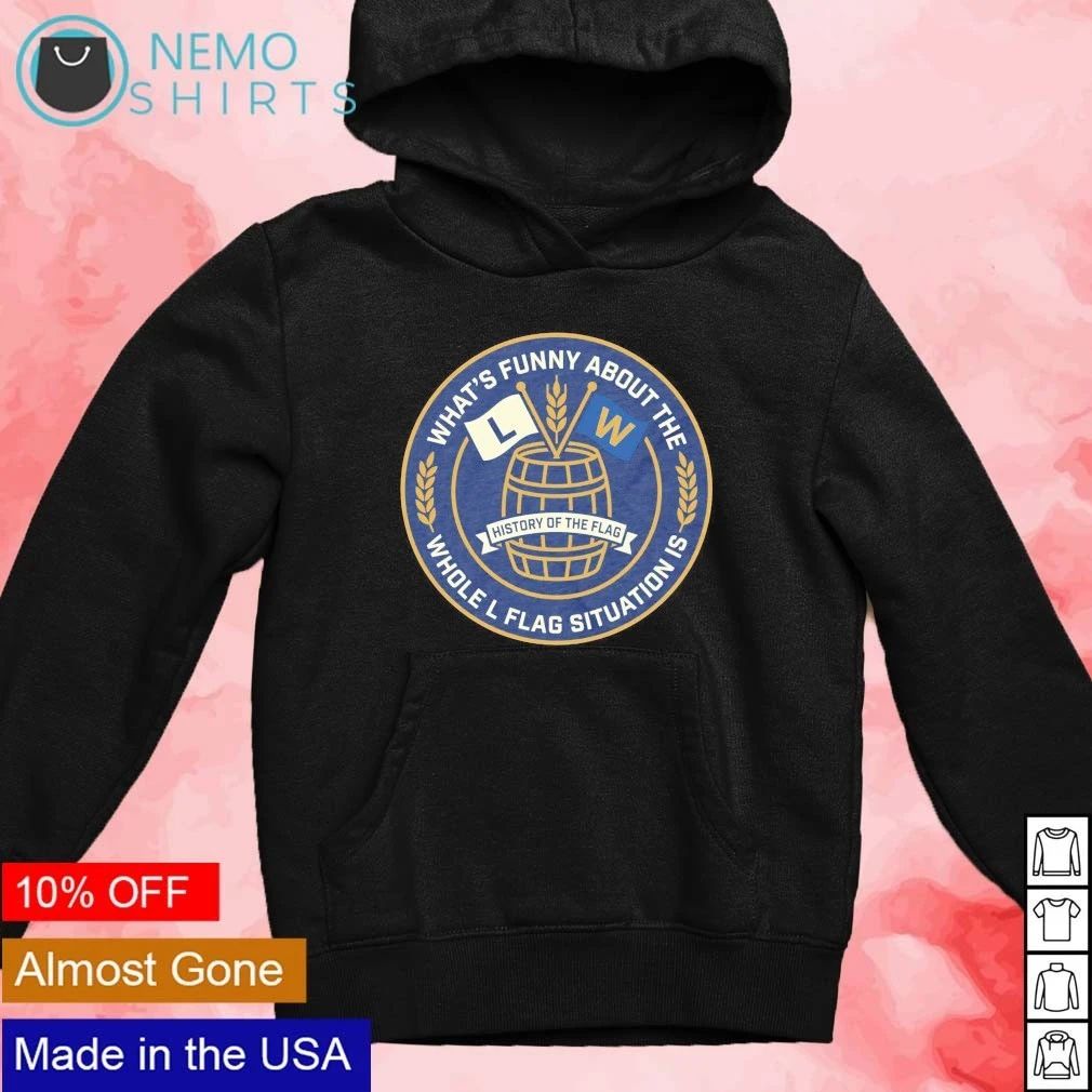 What’s Funny About the Whole L Flag Situation Milwaukee History shirt