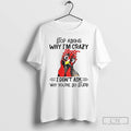 Classic Stop Asking Why Im Crazy I Dont Ask Why Youre So Stupid T Shirts