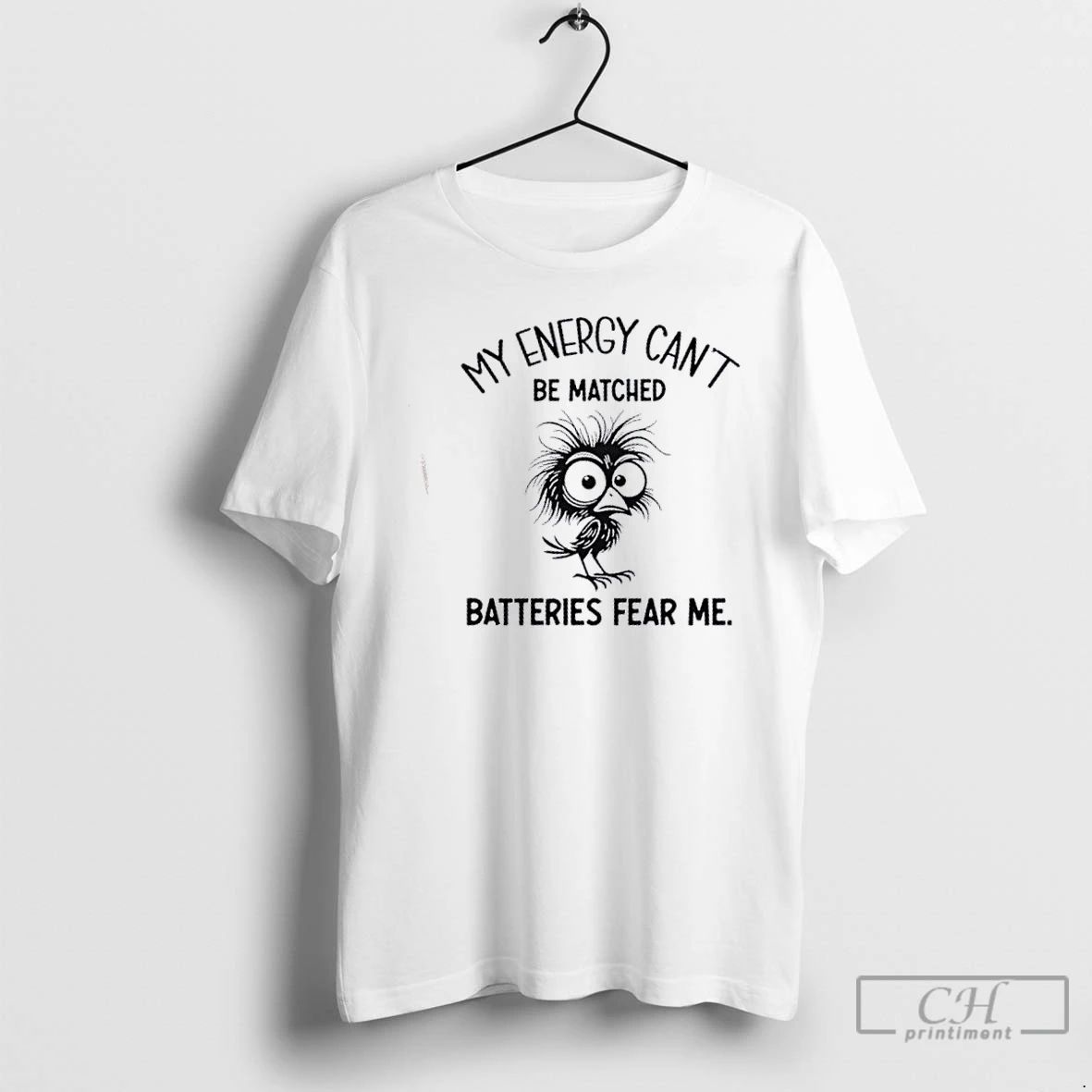 Classic Bird My Energy Cant Be Matched Batteries Fear Me T Shirts