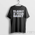 Premium Toronto Blue Jays Vladimir Guerrero Jr Is Your Daddy T Shirts