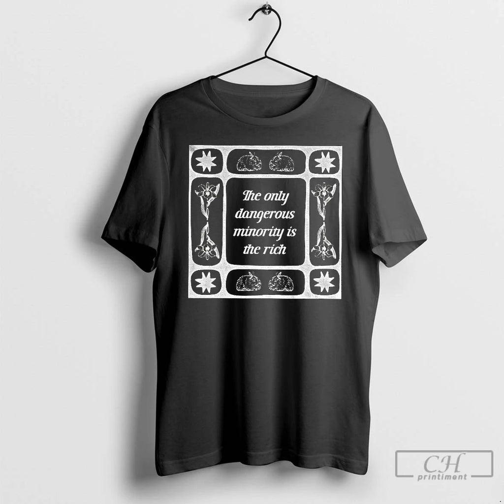 Classic The Only Dangerous Minority Is The Rich T Shirts