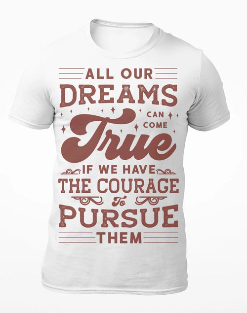 All Our Dreams Can Come True - Motivational Men's T-Shirt - Women's T-Shirt