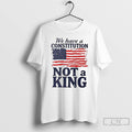 Classic Us Flag We Have A Constitution Not A King T Shirts