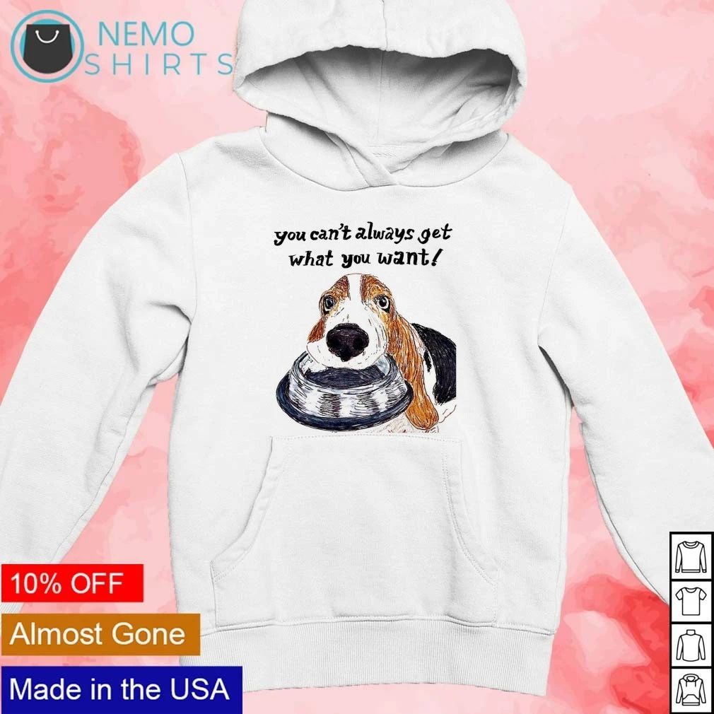 Dog You Can’t Always Get What You Want beagle shirt