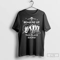 Premium Beam Me Up This Place Sucks T Shirts
