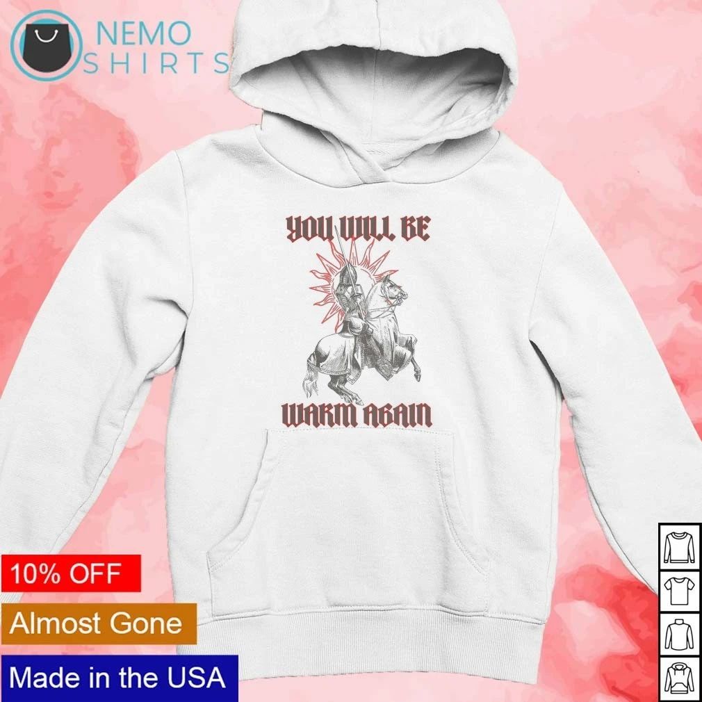 You Will Be Warm Again Knight and Sun inspirational quote shirt