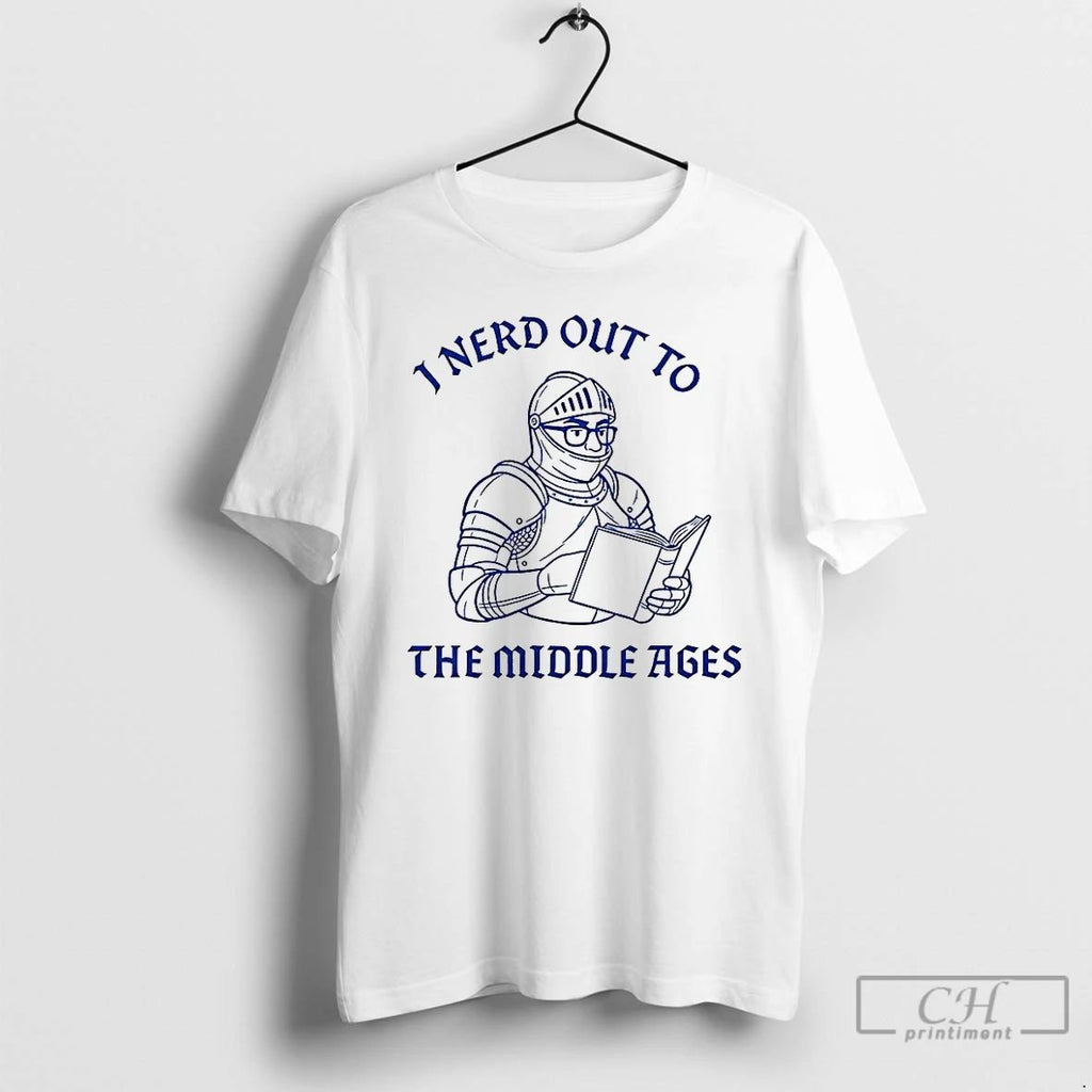 Premium I Nerd Out To The Middle Age History Buff T Shirts