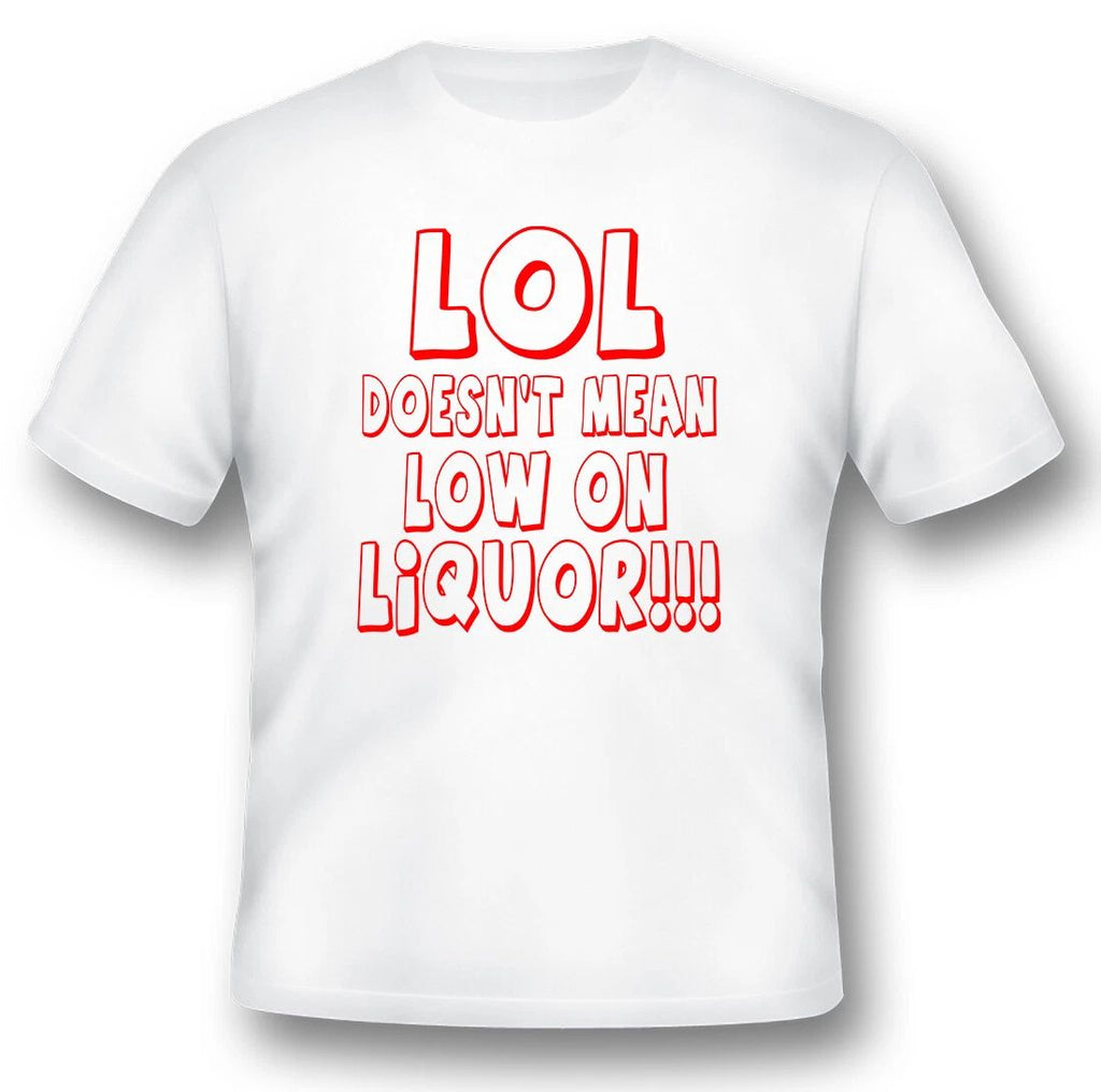 LOL doesnt mean low on liquor humor funny black or white tee shirt